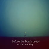 Second Hand King - Before the Bomb Drops